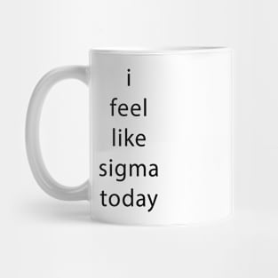 i feel like sigma today Mug